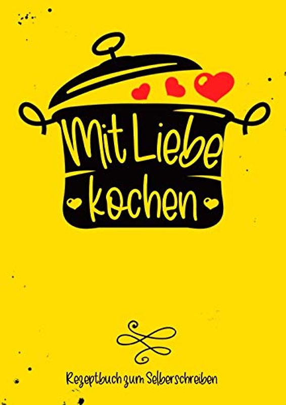 Mit Liebe kochen - Rezeptbuch zum Selberschreiben: DIY Kochbuch (leer) zum Selbstschreiben, A4, als Geschenk für Frauen und Männer, Platz für 80 Rezepte