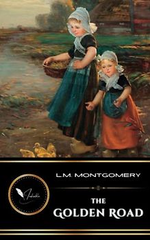 The Golden Road: The Classic Children's Historical Fiction Story (Annotated)