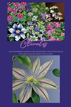 Clematis: Das inspirierende Malbuch für Farbstudien und Entspannung von Grayscale bis Sketch