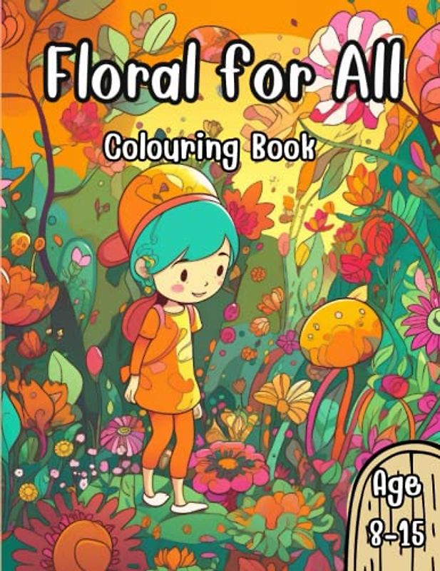 Floral for All: Kill-time flower colouring book for boys, girls, kids and teens