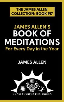 James Allen's Book of Meditations for Every Day in the Year: (The James Allen Collection: Book #17)