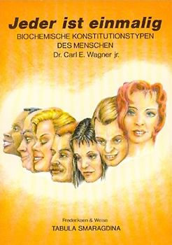 Jeder ist einmalig. Biochemische Konstitutionstypen des Menschen mit Angaben zur individuellen Ernährung