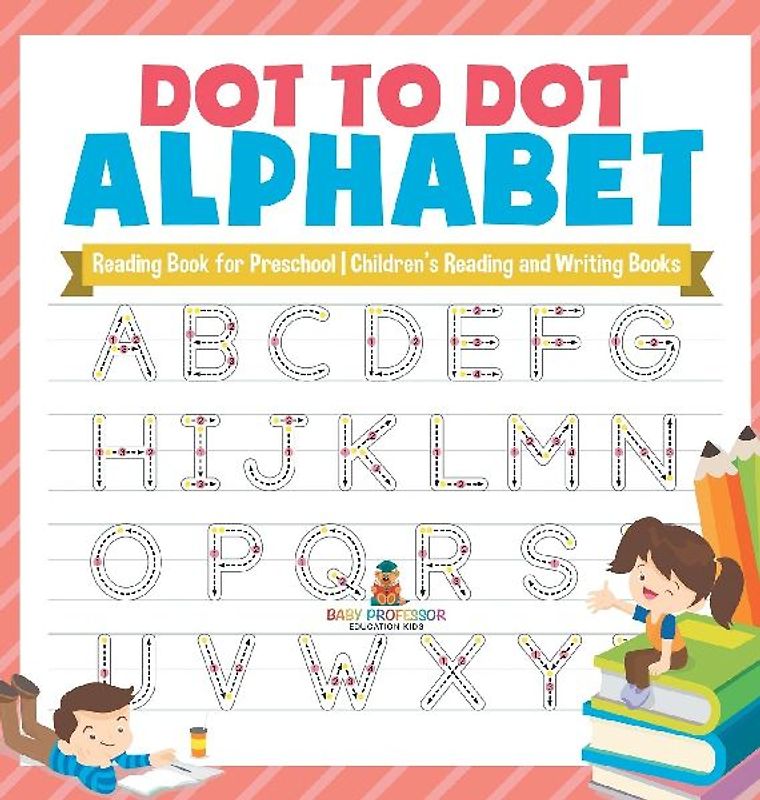 Dot to Dot Alphabet - Reading Book for Preschool | Children's Reading and Writing Books