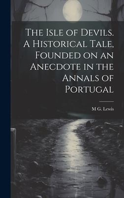 The Isle of Devils. A Historical Tale, Founded on an Anecdote in the Annals of Portugal