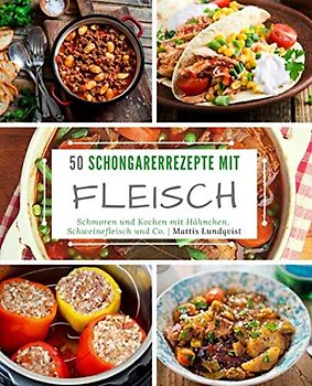 50 Schongarerrezepte mit Fleisch: Schmoren und Kochen mit Hähnchen, Schweinefleisch und Co.