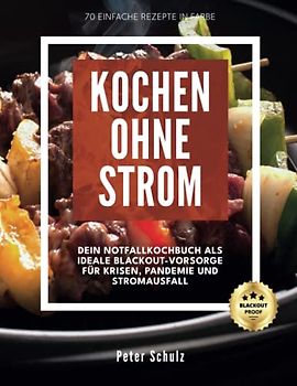 KOCHEN OHNE STROM: DEIN NOTFALLKOCHBUCH ALS IDEALE BLACKOUT-VORSORGE FÜR KRISEN, PANDEMIE UND STROMAUSFALL