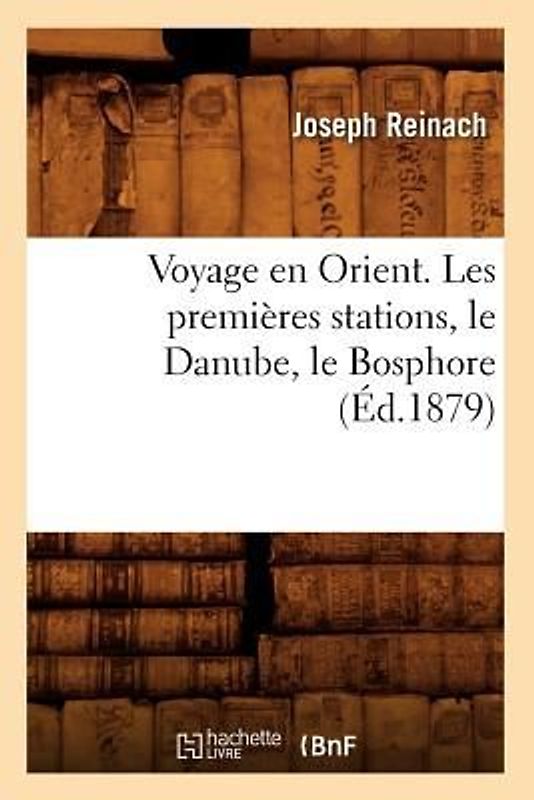 Voyage En Orient. Les Premières Stations, Le Danube, Le Bosphore (Éd.1879)