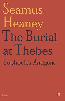 Burial at Thebes: Sophocles' Antigone - Seamus Heaney