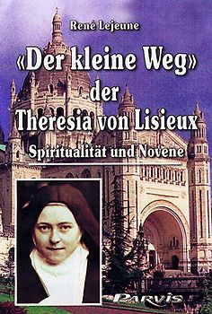 «Der kleine Weg» der Theresia von Lisieux
