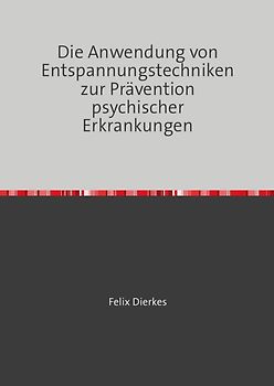 Die Anwendung von Entspannungstechniken zur Prävention psychischer Erkrankungen