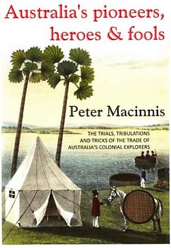 Australia's Pioneers, Heroes & Fools