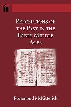 Perceptions of the Past in the Early Middle Ages