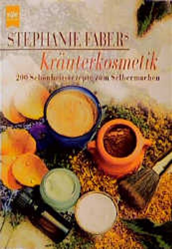Stephanie Fabers Kräuterkosmetik. 200 Schönheitsrezepte zum Selbermachen