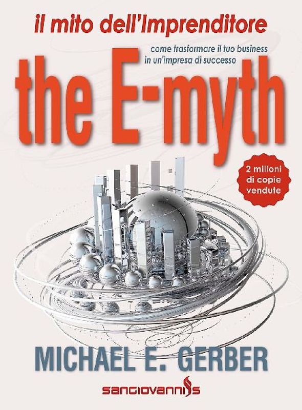 The e-myth. Il mito dell'imprenditore. Come trasformare il tuo business in un'impresa di successo
