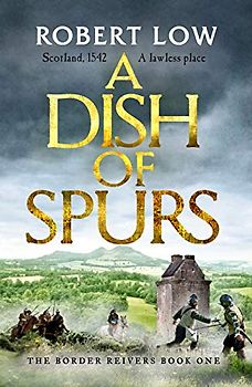 A Dish of Spurs: An unputdownable historical adventure (Border Reivers, 1, Band 1)