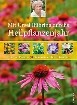 Mit Ursel Bühring durchs Heilpflanzenjahr (Pflanzenheilkunde, Naturheilverfahren, Homöopathie)