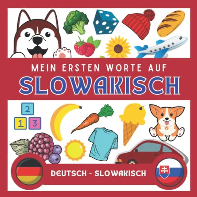 Meine Eersten Worte Auf Slowakisch: Slowakisch lernen für anfänger und kinder | Bildwörterbuch Slowakisch | Deutsch-Slowakisch wörterbuch | Zweisprachiger Slowakisch deutscher Buch