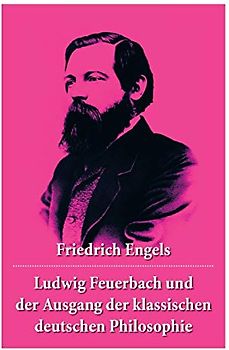 Ludwig Feuerbach und der Ausgang der klassischen deutschen Philosophie: Die revolutionären Methoden Hegels und Ludwig Feuerbachs: Die revolutionren Methoden Hegels und Ludwig Feuerbachs