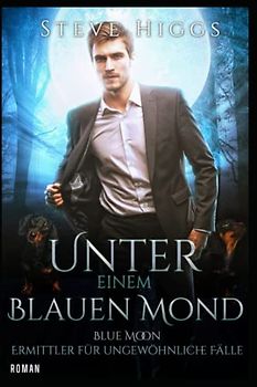 Unter einem blauen Mond: Blue Moon - Ermittler für ungewöhnliche Fälle