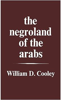 The Negroland of the Arabs Examined and Explained (1841)