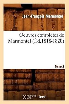 Oeuvres Complètes de Marmontel. Tome 2 (Éd.1818-1820)