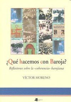 ¿Qué hacemos con Baroja? : reflexiones sobre la "coherencia" barojiana
