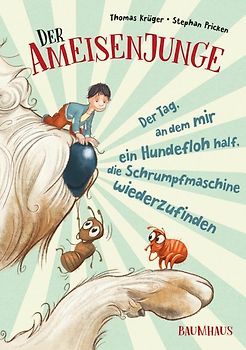 Der Ameisenjunge - Der Tag, an dem mir ein Hundefloh half, die Schrumpfmaschine wiederzufinden