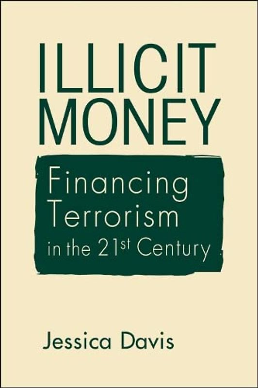 Illicit Money: Financing Terrorism in the Twenty-first Century