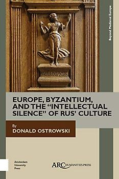 Europe, Byzantium, and the "Intellectual Silence" of Rus' Culture (Beyond Medieval Europe, Band 0)