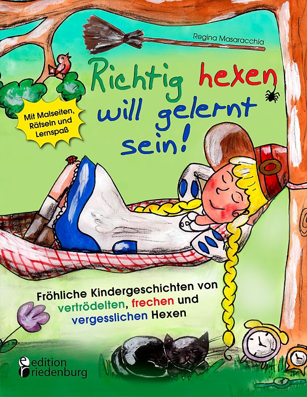 Richtig hexen will gelernt sein! Fröhliche Kindergeschichten von vertrödelten, frechen und vergesslichen Hexen
