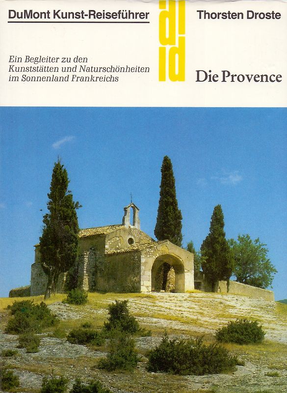 Die Provence. Ein Begleiter zu den Kunststätten und Naturschönheiten im Sonnenland Frankreich