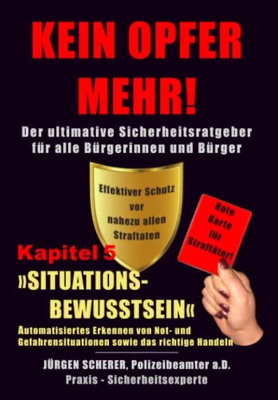 KEIN OPFER MEHR!: Kapitel 5 »SITUATIONSBEWUSSTSEIN« - Das lebenswichtige automatisierte, sofortige Erkennen von Not- und Gefahrensituationen und dem richtigen Handeln