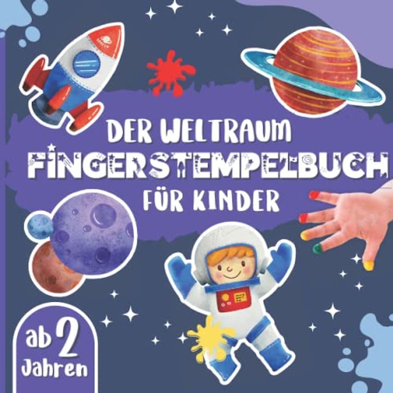 Der Weltraum Fingerstempelbuch Für Kinder ab 2 Jahren:: Fingerabdruck, Malbuch und Bastelbuch Mit Weltraumschiff, Astronaut, Planeten Und Mehr...