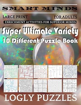 Smart Minds -Variety 10 Different Puzzle Book For Adults: Ultimate Variety Puzzles Large-Print Word Search, Word Maze .Word Spiral ,Word Angles, ... Crossword And Sudoku Easy , Medium And Hard