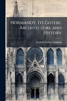 Normandy, Its Gothic Architecture and History