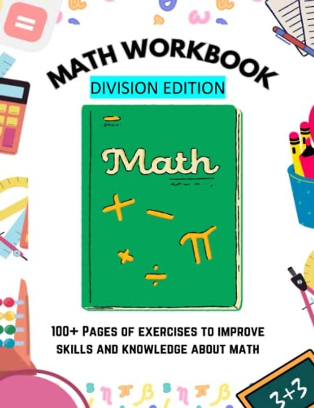 Math Workbook Division Edition: 100+ Pages of Exercises to Improve Skills and Knowledge About Math