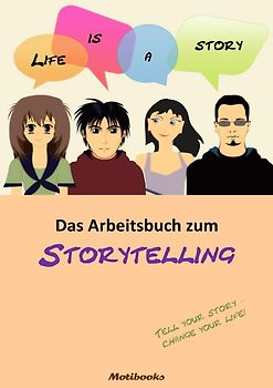 Life is a story - Das Arbeitsbuch zum Storytelling