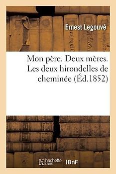 Mon Père. Deux Mères. Les Deux Hirondelles de Cheminée