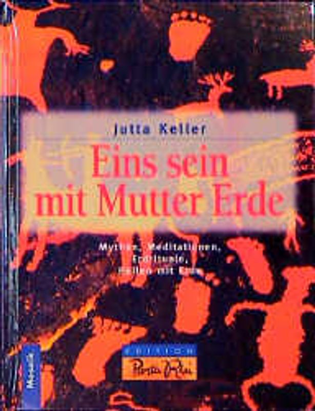 Eins sein mit Mutter Erde. Mythen, Meditationen, Erdrituale, Heilen mit Erde