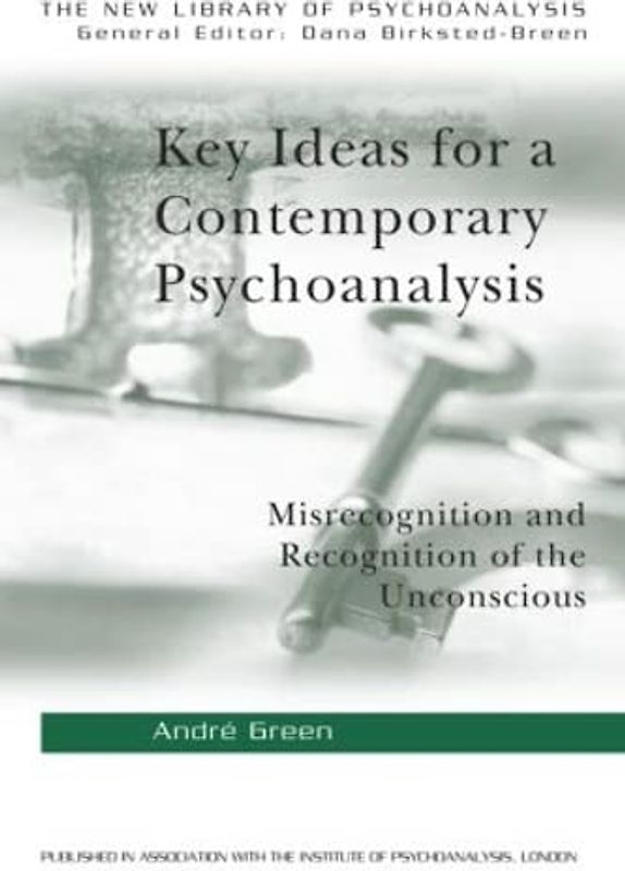 Key Ideas for a Contemporary Psychoanalysis: Misrecognition and Recognition of the Unconscious (The New Library of Psychoanalysis)