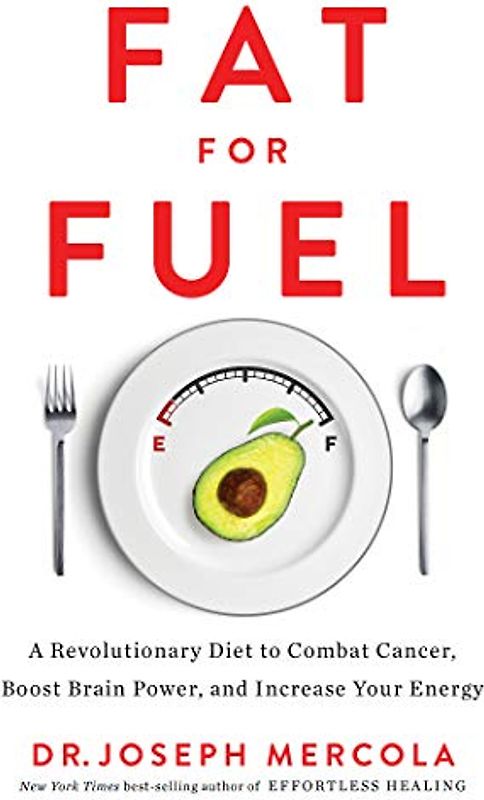 Fat for Fuel: A Revolutionary Diet to Combat Cancer, Boost Brain Power, and Increase Your Energy
