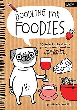 Doodling for Foodies: 50 delectable doodle prompts and creative exercises for food aficionados