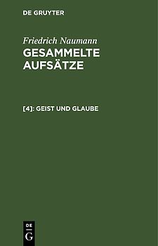 Friedrich Naumann: Gesammelte Aufsätze / Geist und Glaube