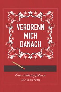 VERBRENN MICH DANACH: (ROTE EDITION) | Ein Selbsthilfebuch für Frauen
