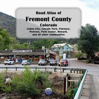 Road Atlas of Fremont County, Colorado: Cañon City, Lincoln Park, Florence, Penrose, Park Center, Howard, and all other communities