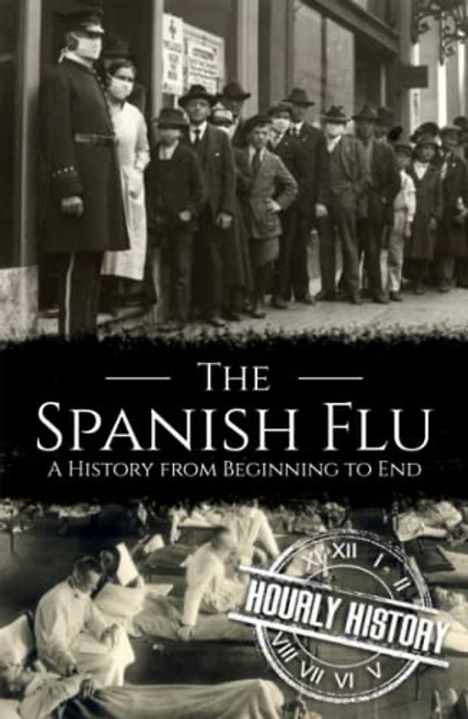 The Spanish Flu: A History from Beginning to End