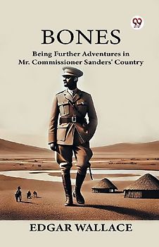 Bones Being Further Adventures in Mr. Commissioner Sanders' Country