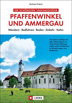 Die schönsten Tagesausflüge Pfaffenwinkel und Ammergau