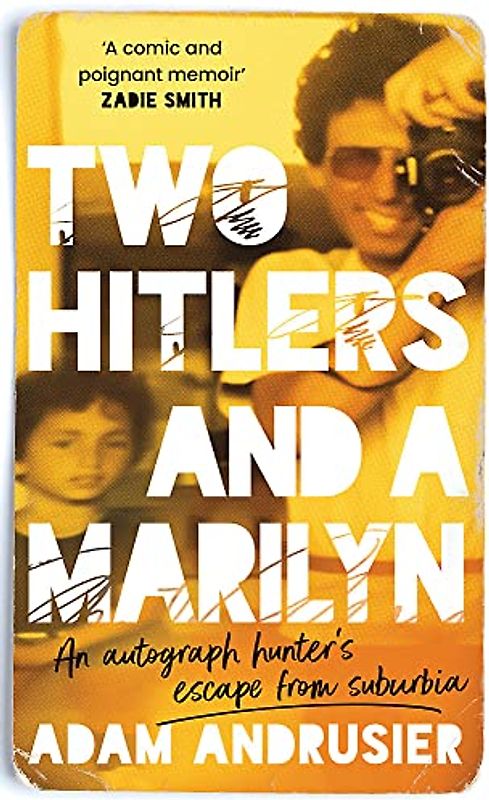 Two Hitlers and a Marilyn: ‘I love this book. It is wise, funny, surprising, touching, and wonderful company.' Jonathan Safran Foer: An autograph hunter’s escape from suburbia