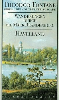 Wanderungen durch die Mark Brandenburg. Grosse Brandenburger Ausgabe / Havelland. Die Landschaft um Spandau, Potsdam, Brandenburg